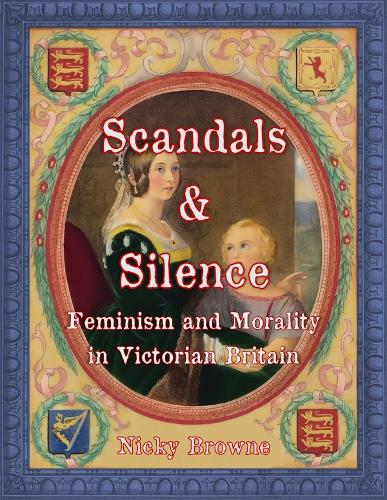 Scandals and Silence: Feminism and Morality in Victorian Britain