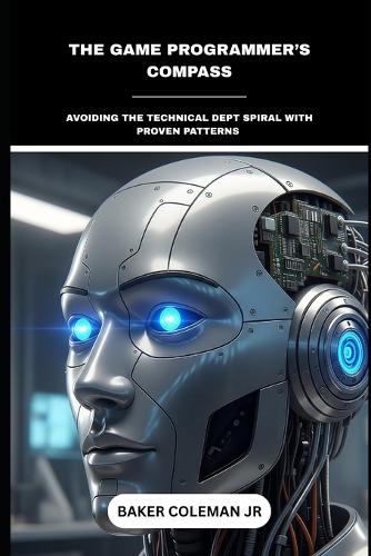 The Game Programmer's Compass: Avoiding The Technical Dept Spiral With Proven Patterns