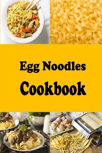 Egg Noodles Cookbook: (3 Pasta Recipes)