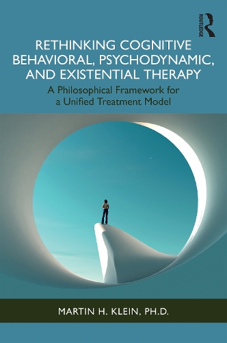 Rethinking Cognitive Behavioral, Psychodynamic, and Existential Therapy: A Philosophical Framework for a Unified Treatment Model
