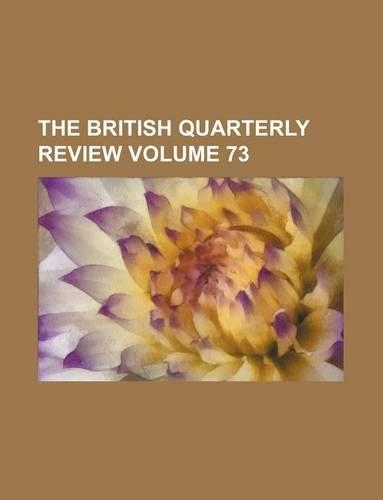 The British Quarterly Review Volume 73