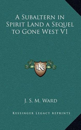 A Subaltern in Spirit Land a Sequel to Gone West V1