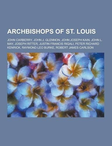 Archbishops of St. Louis: John Carberry, John J. Glennon, John Joseph Kain, John L. May, Joseph Ritter, Justin Francis Rigali, Peter Richard Ken