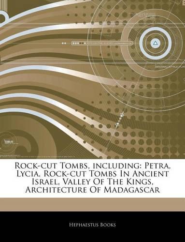Articles on Rock-Cut Tombs, Including: Petra, Lycia, Rock-Cut Tombs in Ancient Israel, Valley of the Kings, Architecture of Madagascar
