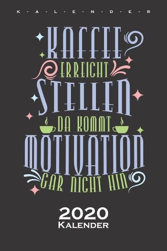 "Kaffee erreicht Stellen, da kommt Motivation gar nicht hin" Kalender 2020: Jahreskalender für Kaffeeliebhaber
