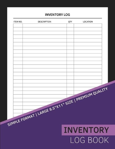Inventory Log Book: Simple Tracking For Small-Medium Sized Businesses: Item No, Description, QTY, Location