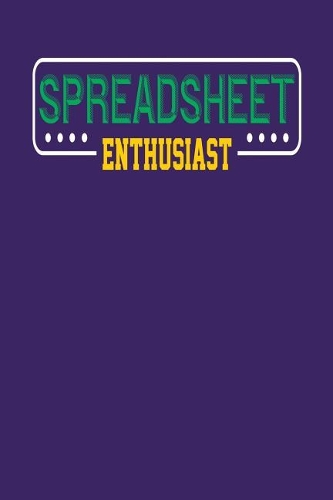 Spreadsheet Enthusiast: Dark Purple, Yellow & Green Design, Blank College Ruled Line Paper Journal Notebook for Accountants and Their Families. (Bookkeeping and Tax Season 