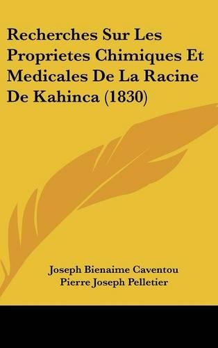 Recherches Sur Les Proprietes Chimiques Et Medicales de La Racine de Kahinca (1830)