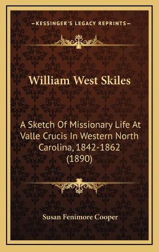 William West Skiles: A Sketch Of Missionary Life At Valle Crucis In Western North Carolina, 1842-1862 (1890)