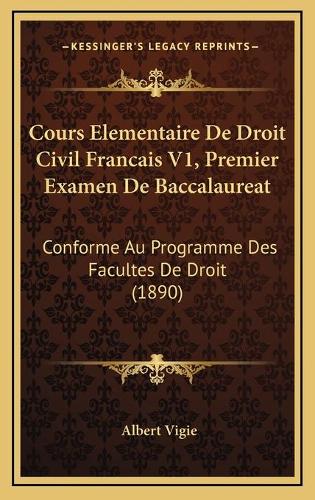 Cours Elementaire De Droit Civil Francais V1, Premier Examen De Baccalaureat: Conforme Au Programme Des Facultes De Droit (1890)