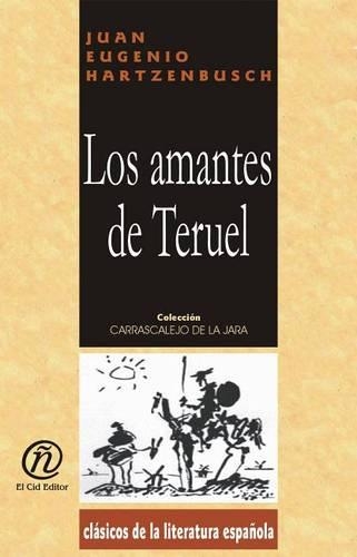 Los Amantes de Teruel: Coleccin de Clsicos de La Literatura Espaola "Carrascalejo de La Jara"