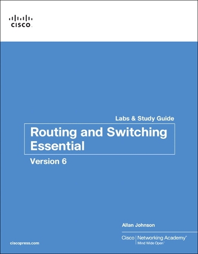 Routing and Switching Essentials v6 Labs & Study Guide: (Lab Companion)