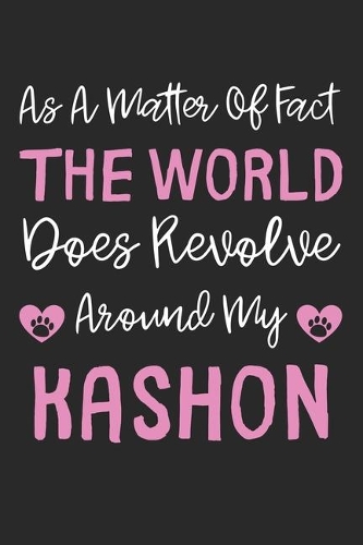 As A Matter Of Fact The World Does Revolve Around My Kashon