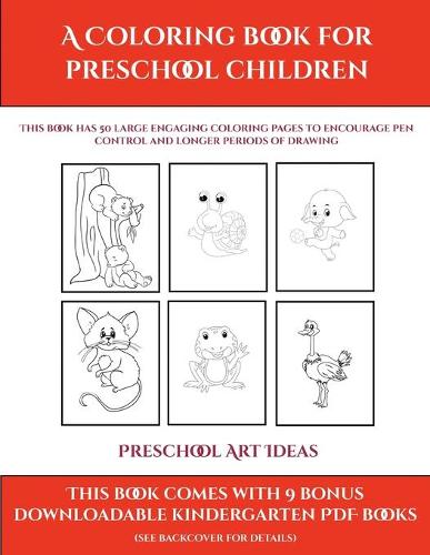 Preschool Art Ideas (A Coloring book for Preschool Children): This book has 50 extra-large pictures with thick lines to promote error free coloring to increase confidence, to reduce frustration, and to encourag(55 Preschool Art Ideas)