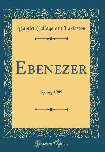 Ebenezer: Spring 1989 (Classic Reprint)