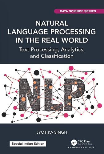 Natural Language Processing in the Real World: Text Processing, Analytics, and Classification(Chapman & Hall/CRC Data Science Series)
