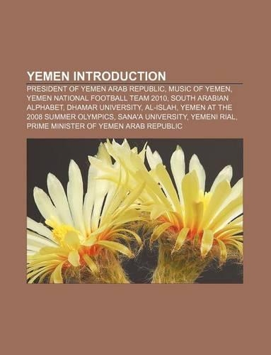 Yemen Introduction: President of Yemen Arab Republic, Music of Yemen, Yemen National Football Team 2010, South Arabian Alphabet