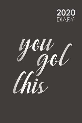 2020 Diary Daily Planner Full Page a Day You Got This: Daily Diary One Page Per Day - Yearly Overview 2020 - Monthly Calendar Organizer - Time Management Black Notebook
