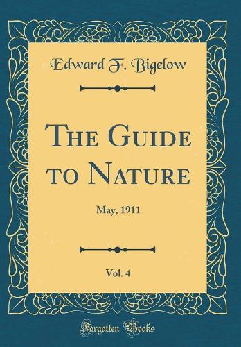 The Guide to Nature, Vol. 4: May, 1911 (Classic Reprint)