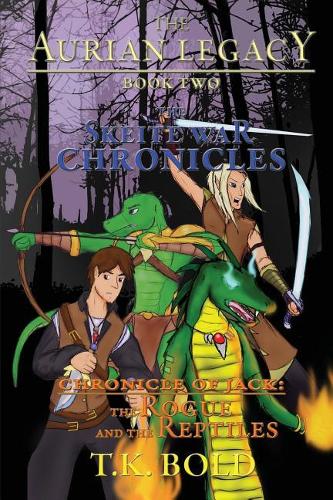 The Aurian Legacy Book II: The Skeite War Chronicles: Volume 1: The Rogue and the Reptiles(The Aurian Legacy)