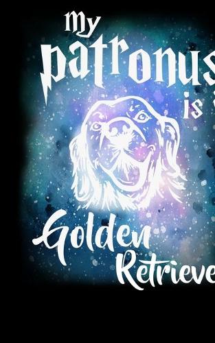 My Patronus Is A Golden Retriever: Journal For Recording Notes, Thoughts, Wishes Or To Use As A Notebook For Golden Retriever Dog Lovers, Cute Spirit Animal Enthusiasts, Pet Owners An