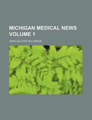 Michigan Medical News Volume 1