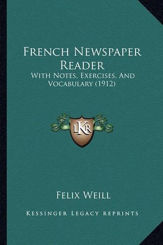 French Newspaper Reader: With Notes, Exercises, And Vocabulary (1912)