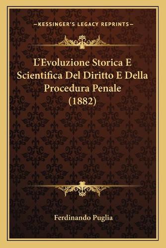 L'Evoluzione Storica E Scientifica Del Diritto E Della Procedura Penale (1882)