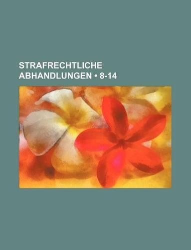 Strafrechtliche Abhandlungen (8-14)