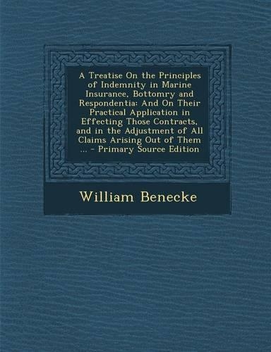 A Treatise on the Principles of Indemnity in Marine Insurance, Bottomry and Respondentia