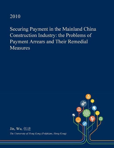 Securing Payment in the Mainland China Construction Industry: The Problems of Payment Arrears and Their Remedial Measures