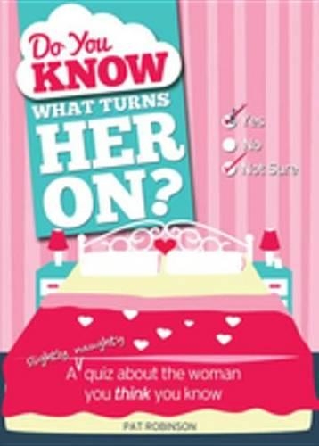 Do You Know What Turns Her On?: A (Slightly Naughty) Quiz about the Woman You Think You Know