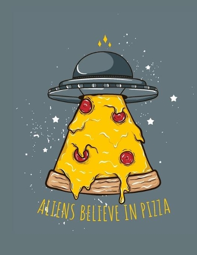 Aliens Believe In Pizza