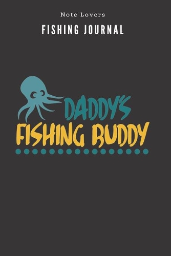 Daddy's Fishing Buddy - Fishing Journal: Fishing Log Book - Perfect Gift For Gift for Fishing Lover