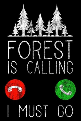 Forest Is Calling - I Must Go: Notizbuch DIN A5 - 120 Seiten Punkteraster