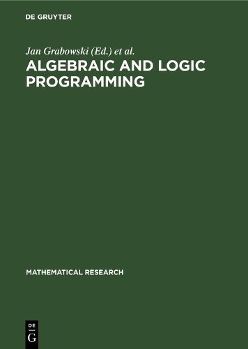 Algebraic and Logic Programming: Proceedings of an International Workshop held in Gaussig (GDR), November 14–18, 1988(49 Mathematical Research)