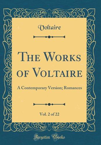 The Works of Voltaire, Vol. 2 of 22: A Contemporary Version; Romances (Classic Reprint)
