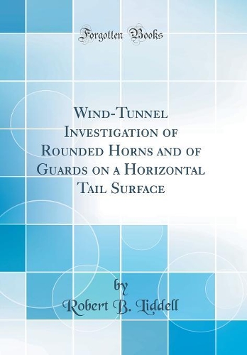 Wind-Tunnel Investigation of Rounded Horns and of Guards on a Horizontal Tail Surface (Classic Reprint)