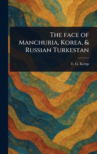 The Face of Manchuria, Korea, & Russian Turkestan