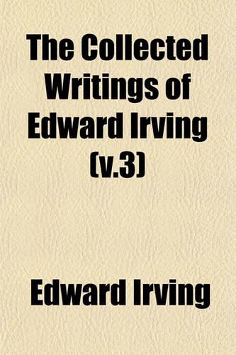 The Collected Writings of Edward Irving (V.3)