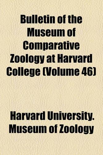 Bulletin of the Museum of Comparative Zoology at Harvard College (Volume 46)