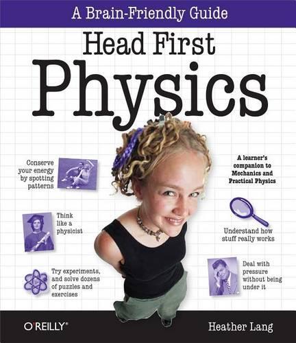 Head First Physics: A Learner's Companion to Mechanics and Practical Physics (AP Physics B - Advanced Placement)(Head First)