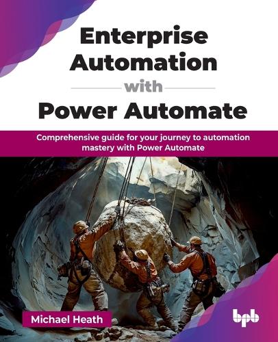 Enterprise Automation with Power Automate: Comprehensive Guide for Your Journey to Automation Mastery with Power Automate