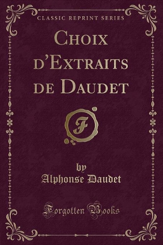 Choix d'Extraits de Daudet (Classic Reprint)