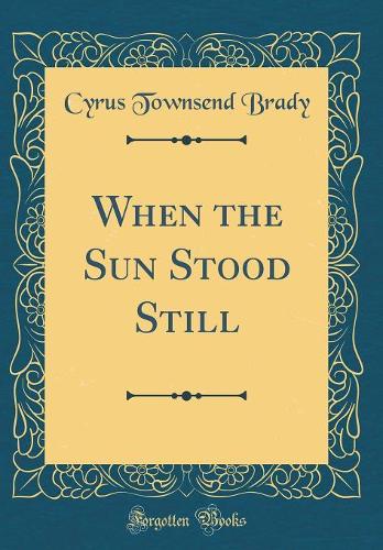 When the Sun Stood Still (Classic Reprint)