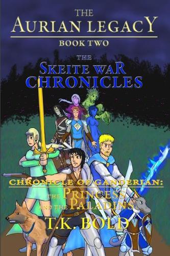 The Aurian Legacy Book II: The Skeite War Chronicles: Volume 4: The Princess and the Paladins(The Aurian Legacy)