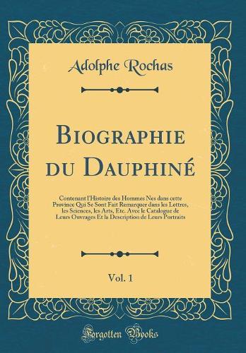 Biographie Du Dauphiné, Vol. 1