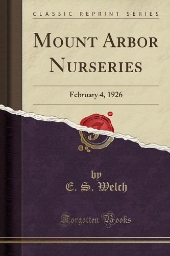 Mount Arbor Nurseries: February 4, 1926 (Classic Reprint)