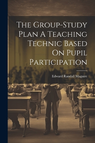 The Group-Study Plan A Teaching Technic Based On Pupil Participation