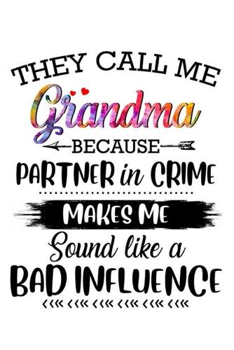 They call me grandma because partner in crime makes me sound like a bad influence.: Funny Lined Journal notebook for 6x9'' 100 Page journal